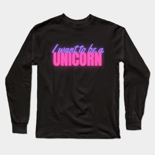 I Want To Be A Unicorn Neon Long Sleeve T-Shirt